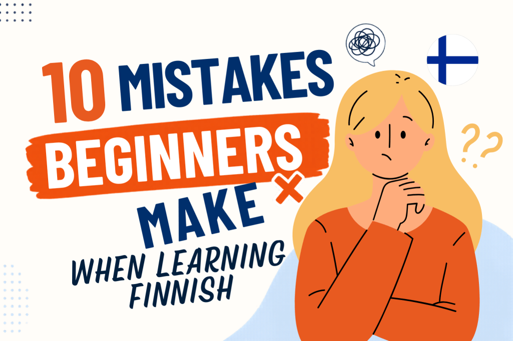 10 Biggest Mistakes Beginners Make When Learning&nbsp;Finnish